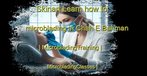 Skinart Learn how to microblading in Chah E Bahman | MicrobladingTraining | MicrobladingClasses | SkinartTraining-Islamic Republic of Iran